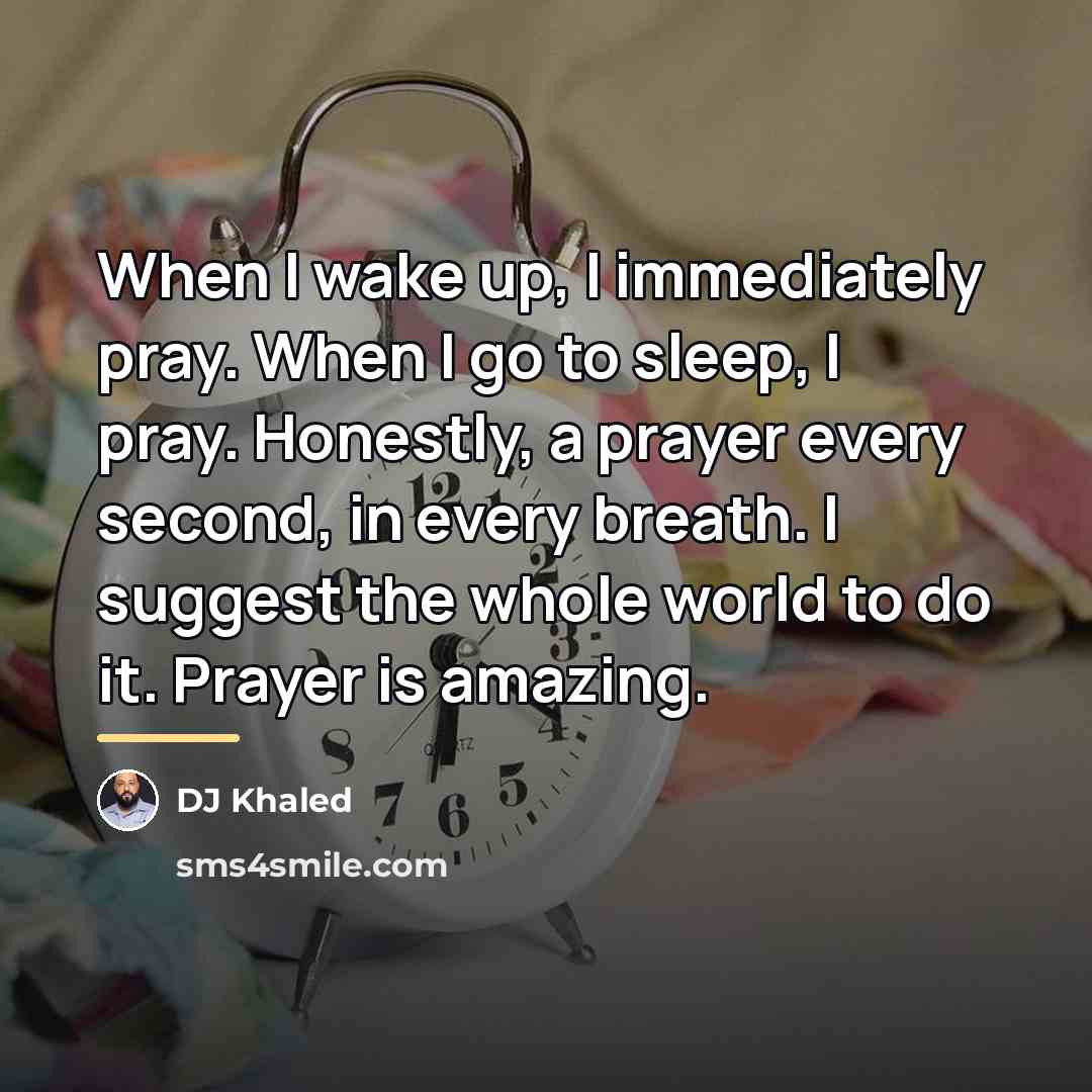 “When I wake up, I immediately pray. When I go…” quote by DJ Khaled