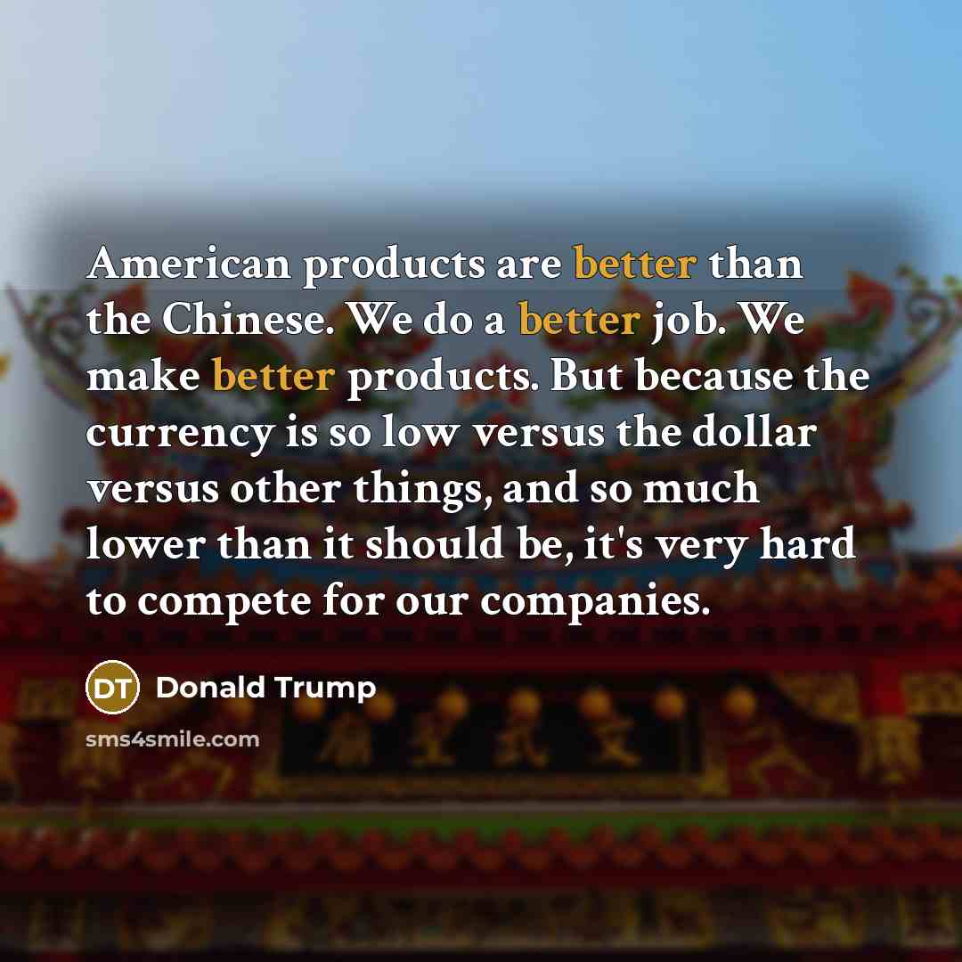 “American products are better than the Chinese. We do a…” quote by Donald Trump