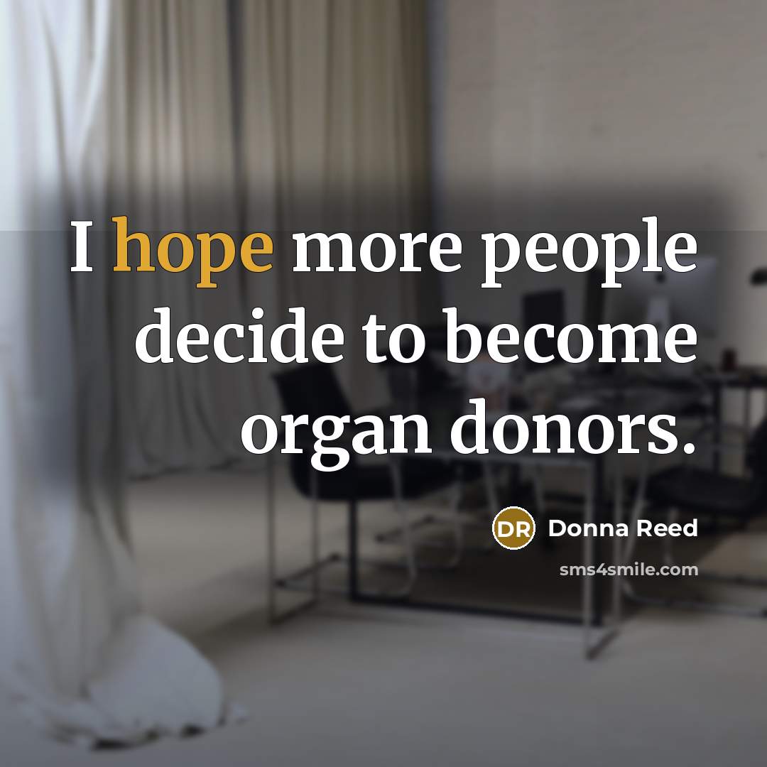 “I hope more people decide to become organ donors.…” quote by Donna Reed
