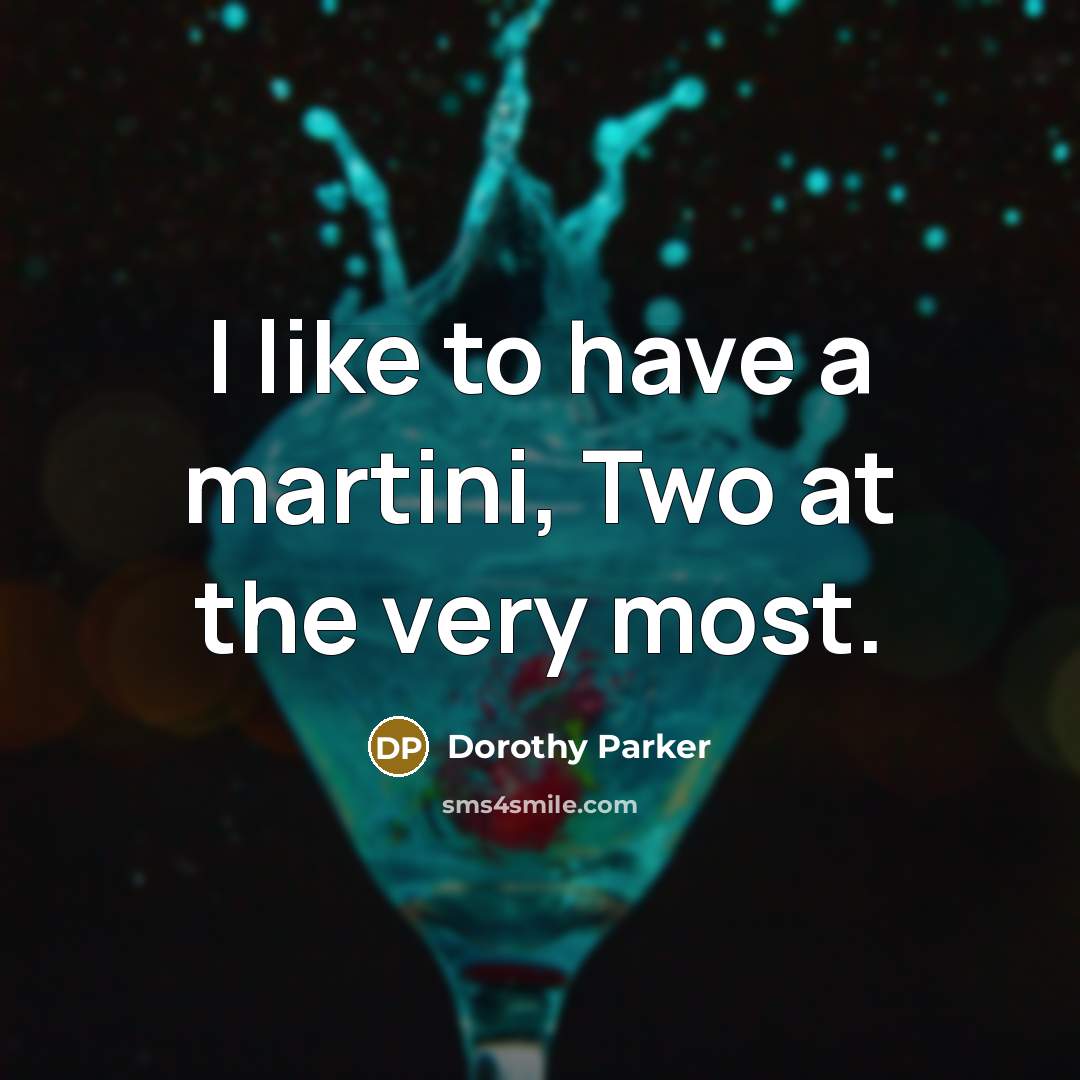 “I like to have a martini, Two at the very…” quote by Dorothy Parker