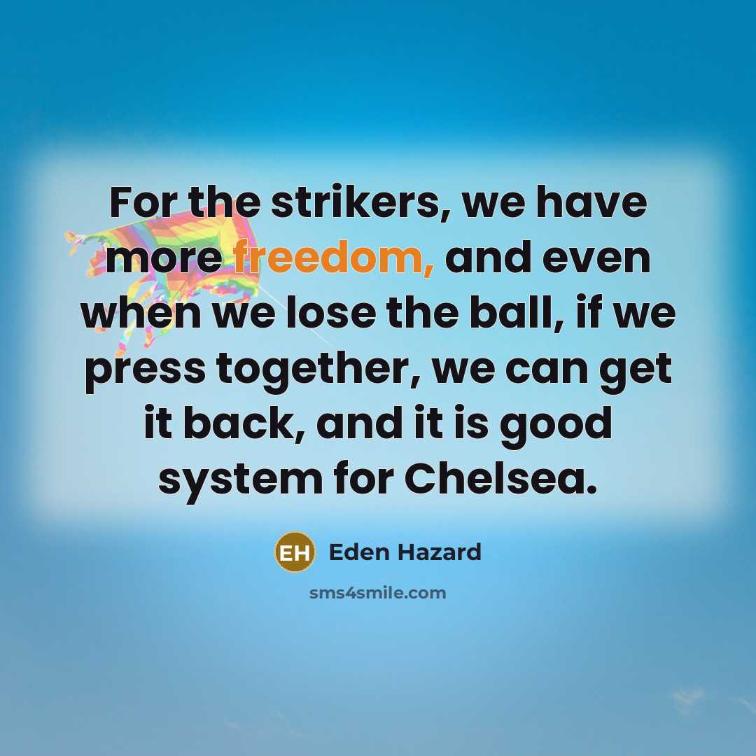“For the strikers, we have more freedom, and even when…” quote by Eden Hazard