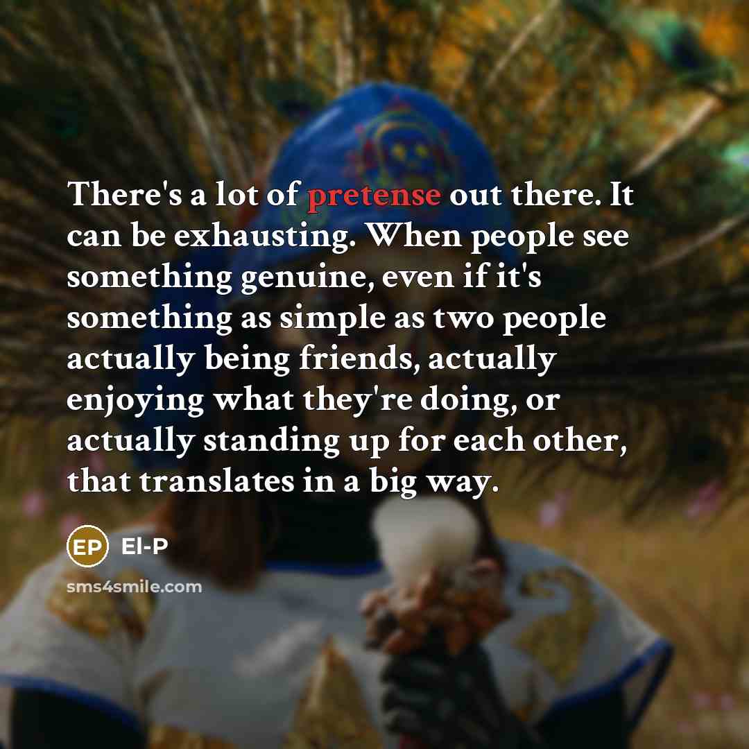 “There's a lot of pretense out there. It can be…” quote by El-P