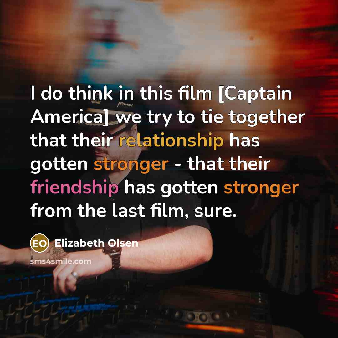 “I do think in this film [Captain America] we try…” quote by Elizabeth Olsen
