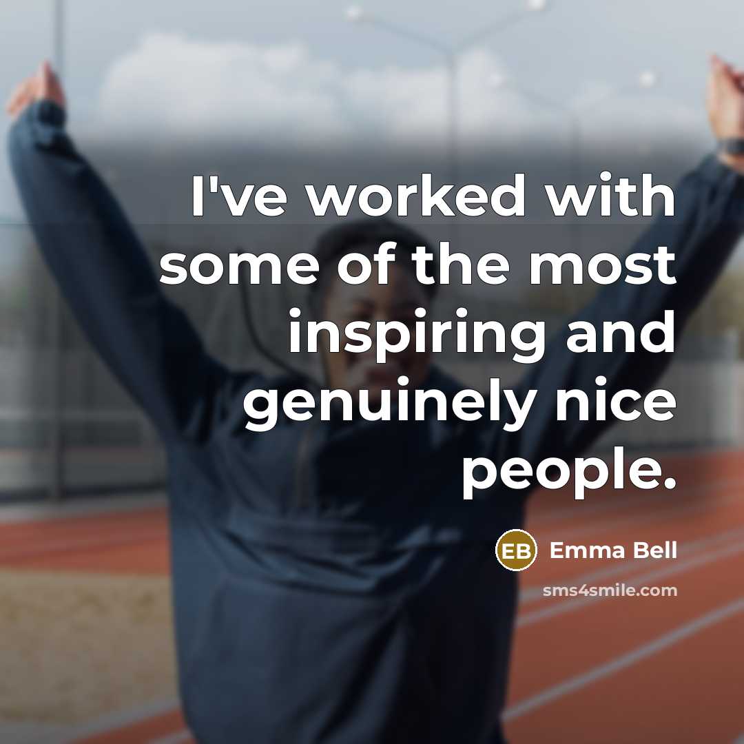 “I've worked with some of the most inspiring and genuinely…” quote by Emma Bell
