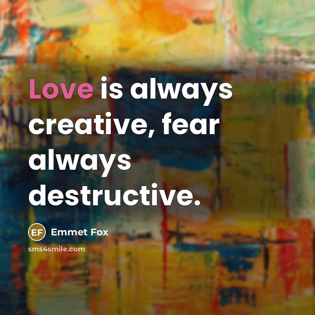 “Love is always creative, fear always destructive.…” quote by Emmet Fox