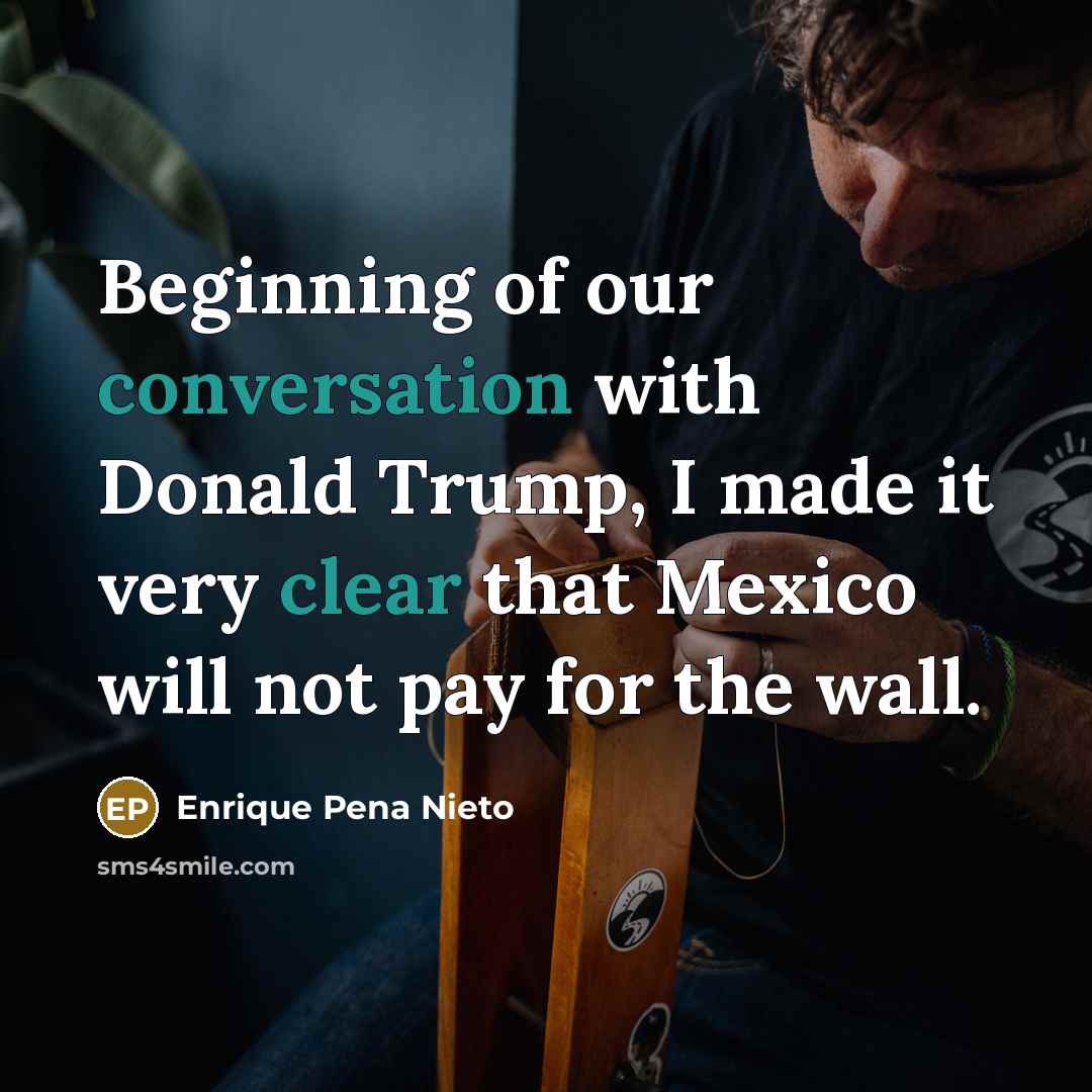 “Beginning of our conversation with Donald Trump, I made it…” quote by Enrique Pena Nieto