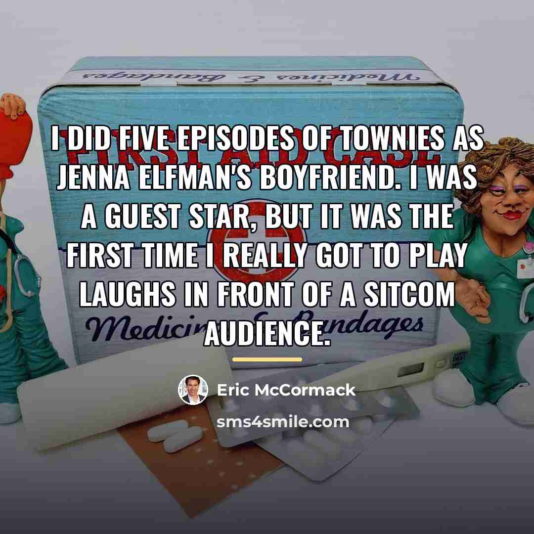 “I did five episodes of Townies as Jenna Elfman's boyfriend.…” quote by Eric McCormack