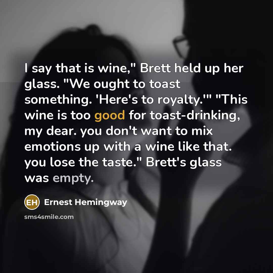 “I say that is wine," Brett held up her glass.…” quote by Ernest Hemingway
