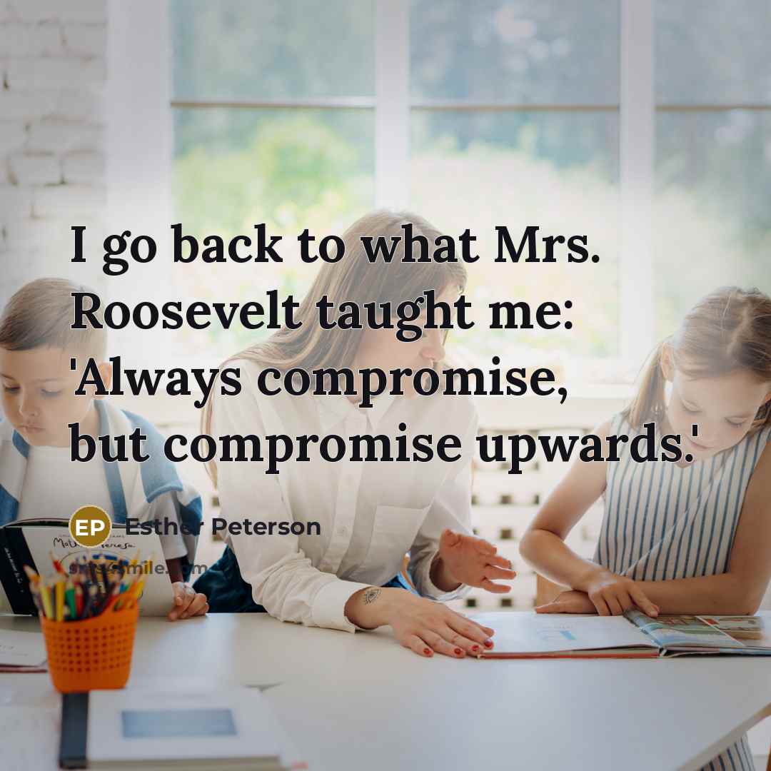 “I go back to what Mrs. Roosevelt taught me: 'Always…” quote by Esther Peterson