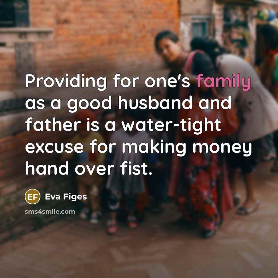“Providing for one's family as a good husband and father…” quote by Eva Figes