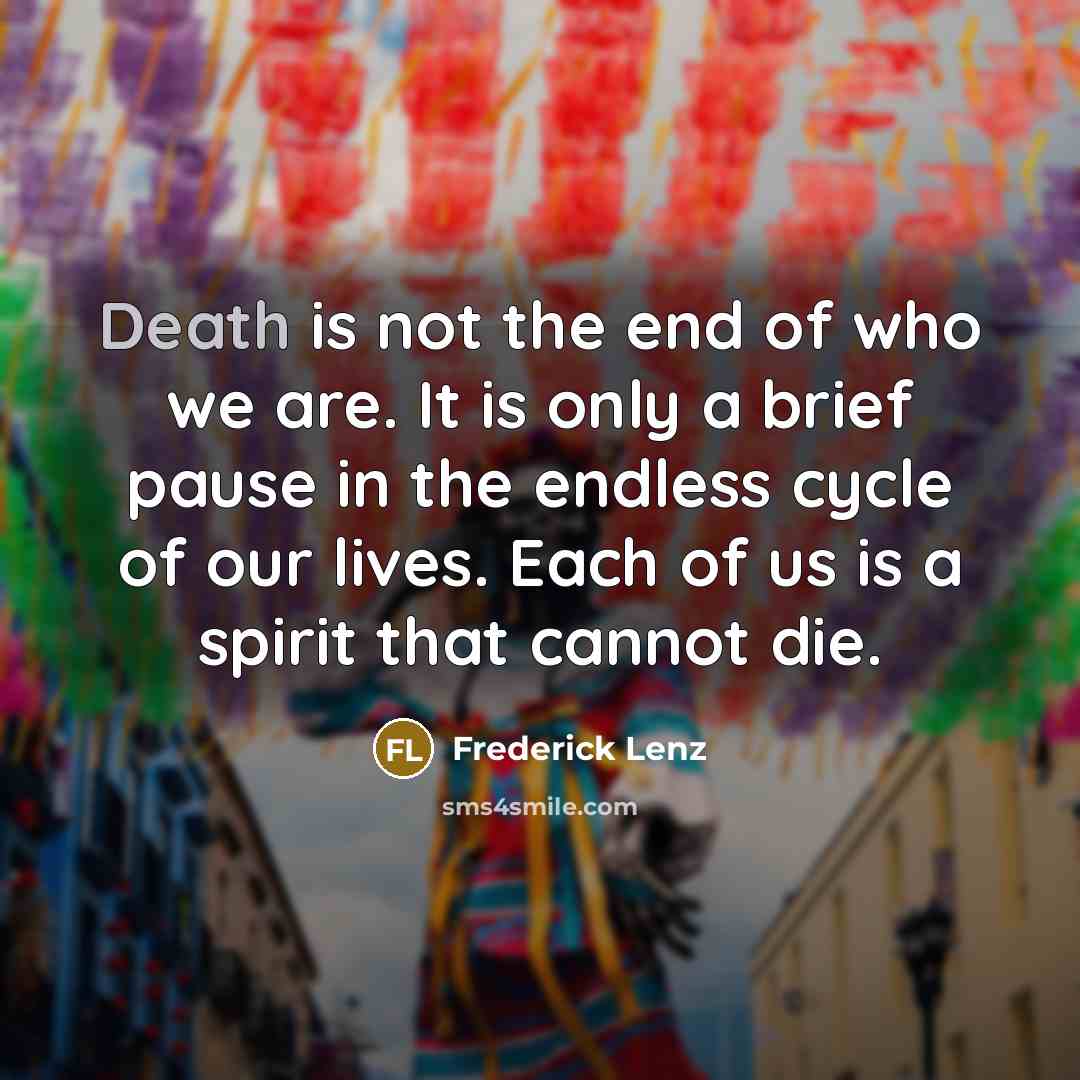 “Death is not the end of who we are. It…” quote by Frederick Lenz