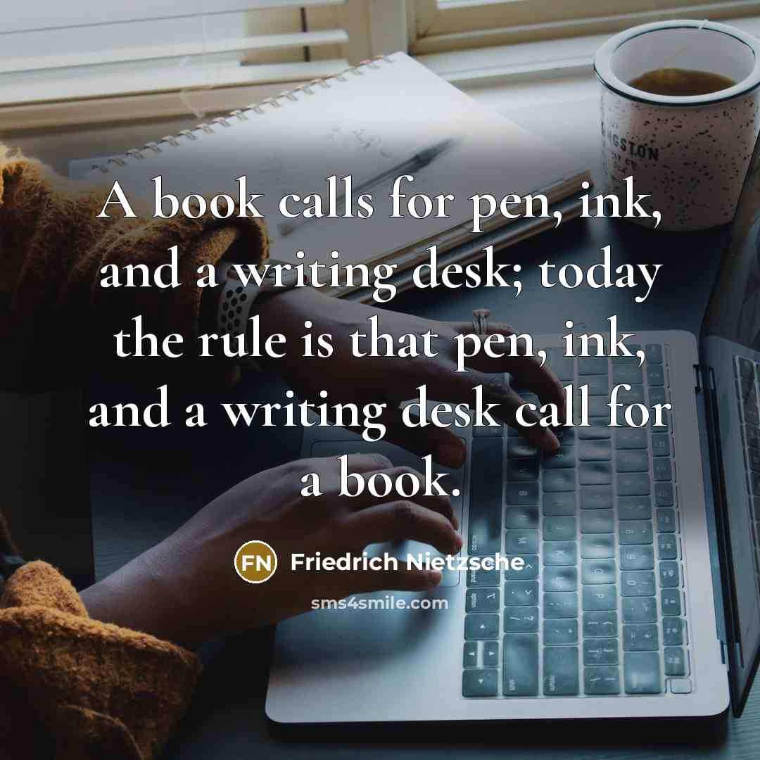 “A book calls for pen, ink, and a writing desk;…” quote by Friedrich Nietzsche