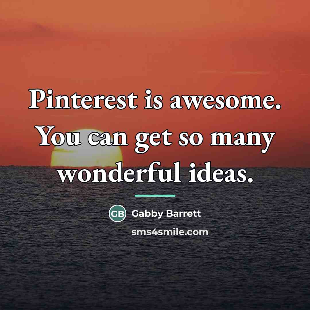 “Pinterest is awesome. You can get so many wonderful ideas.…” quote by Gabby Barrett