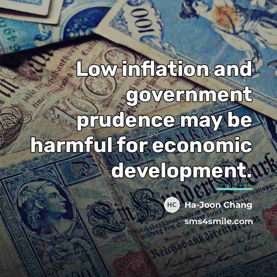 “Low inflation and government prudence may be harmful for economic…” quote by Ha-Joon Chang