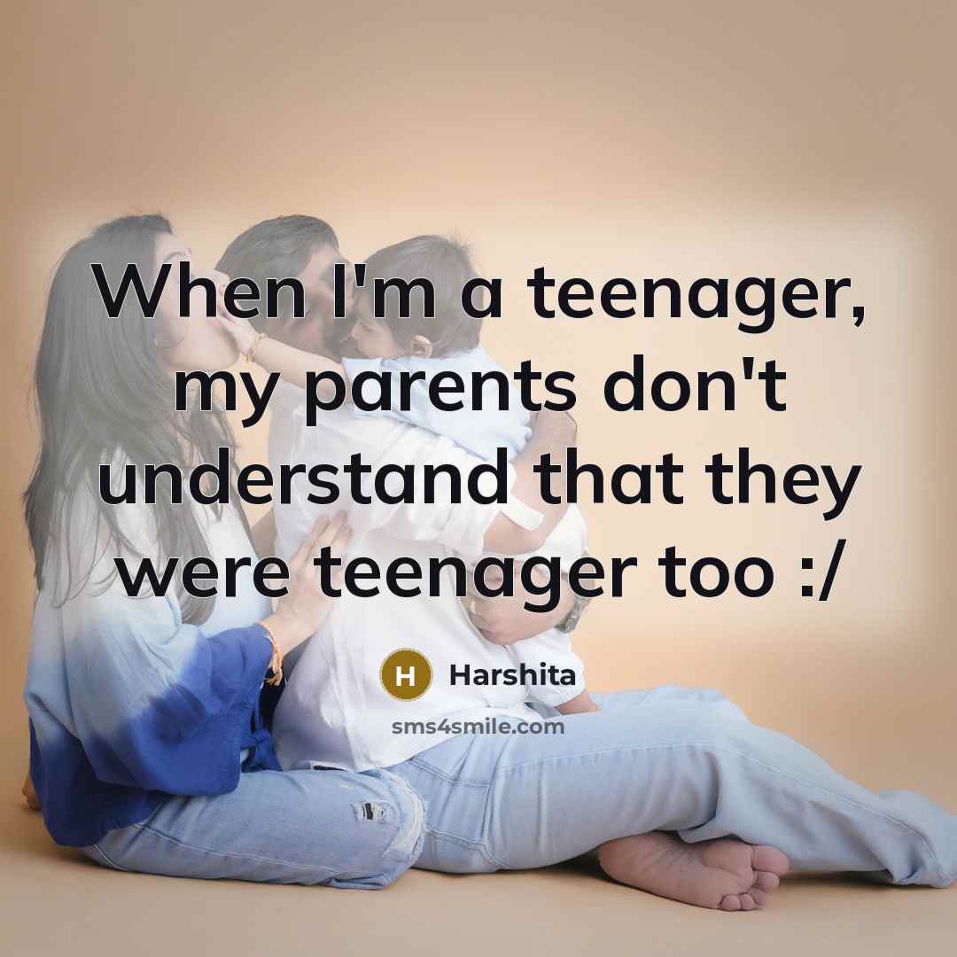“When I'm a teenager, my parents don't understand that they…” quote by Harshita