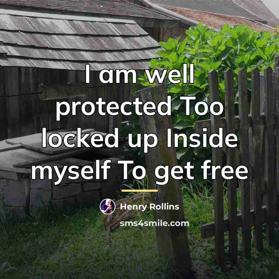 “I am well protected Too locked up Inside myself To…” quote by Henry Rollins