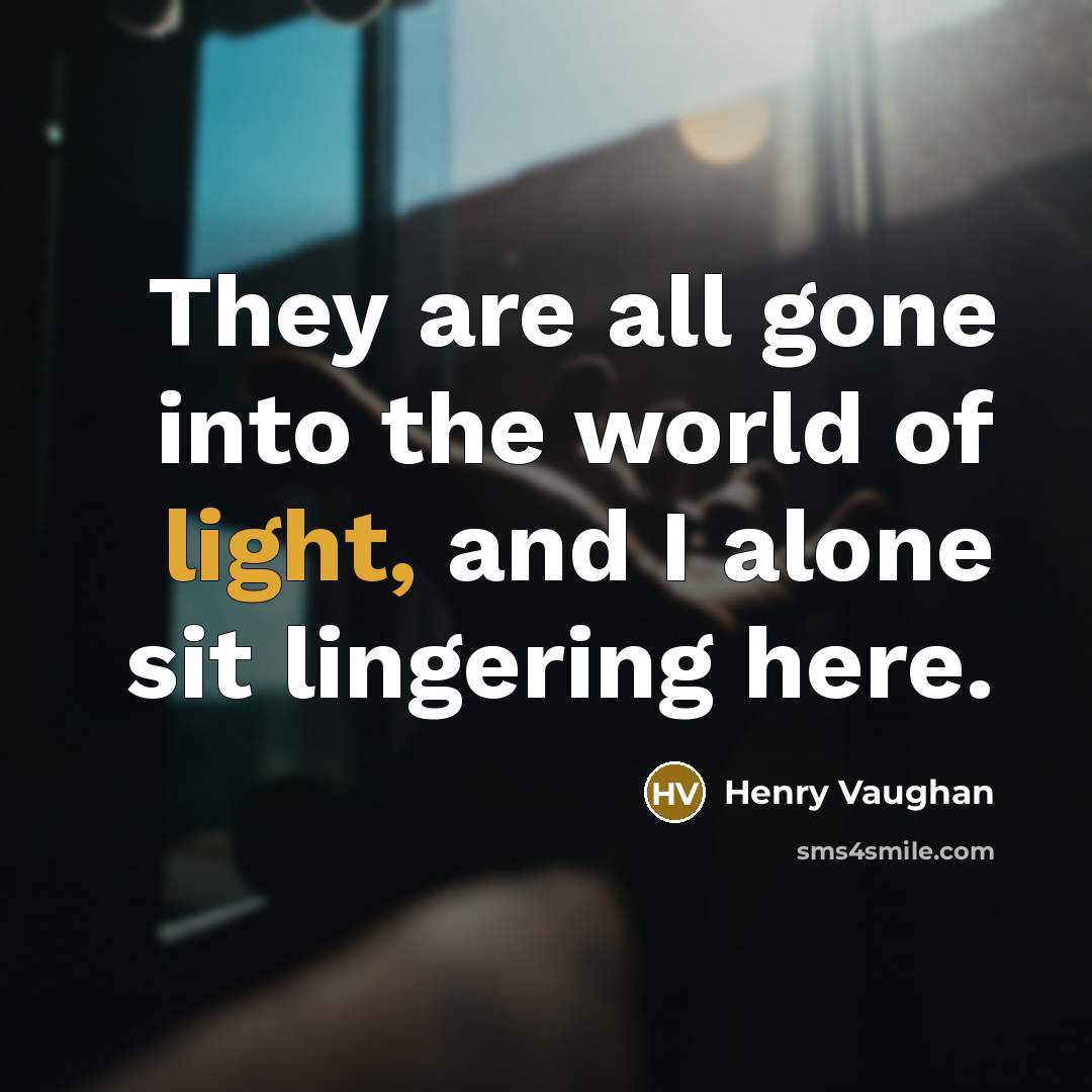 “They are all gone into the world of light, and…” quote by Henry Vaughan