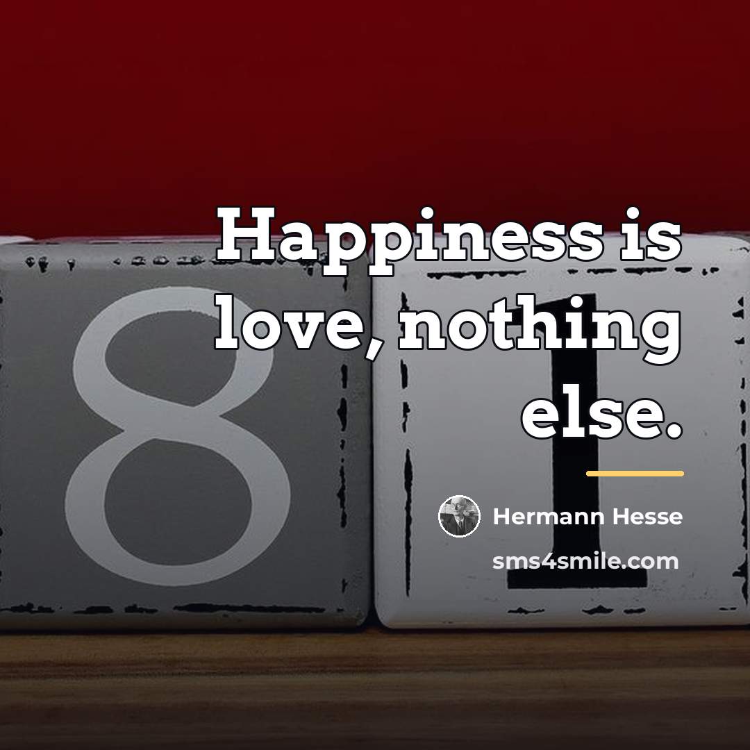“Happiness is love, nothing else.…” quote by Hermann Hesse