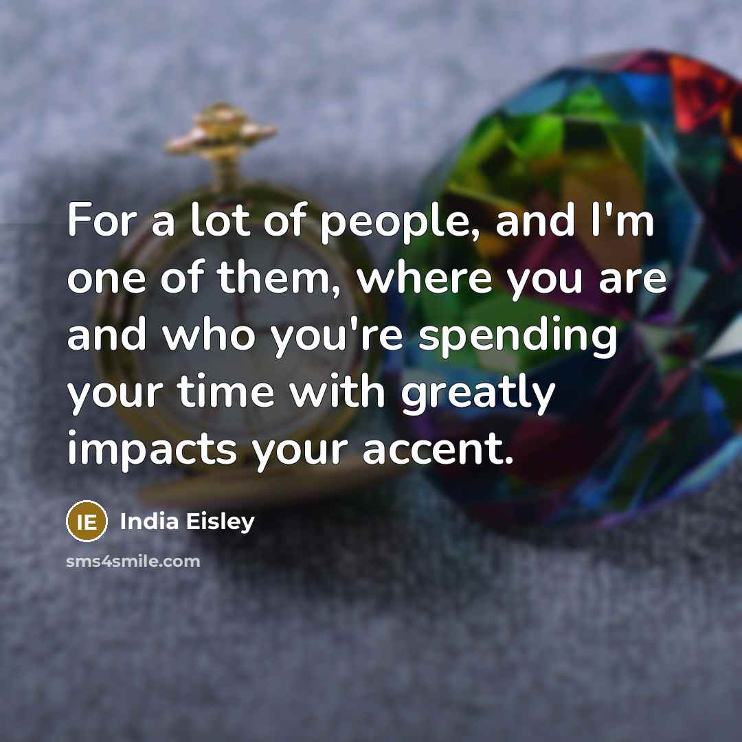 “For a lot of people, and I'm one of them,…” quote by India Eisley