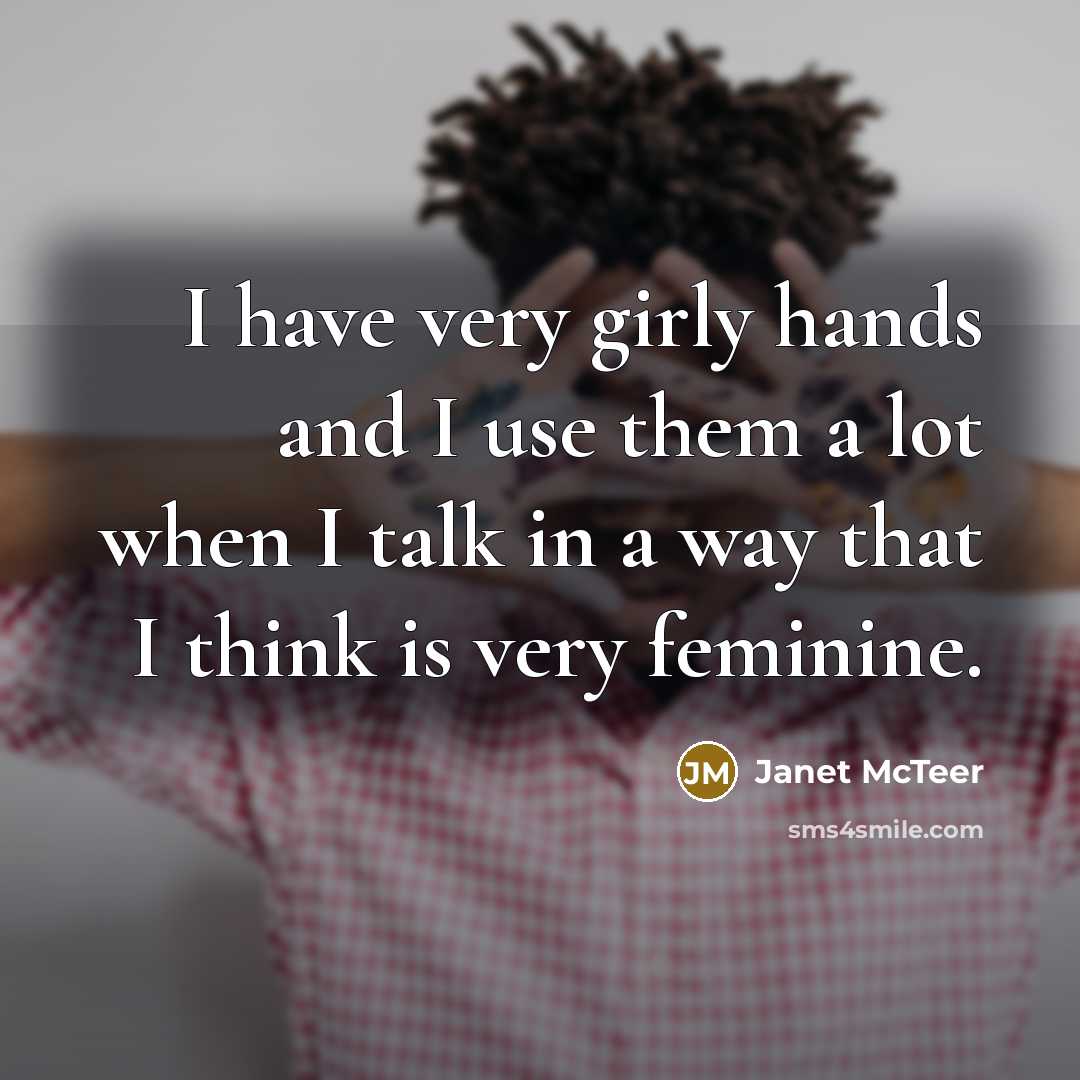 “I have very girly hands and I use them a…” quote by Janet McTeer