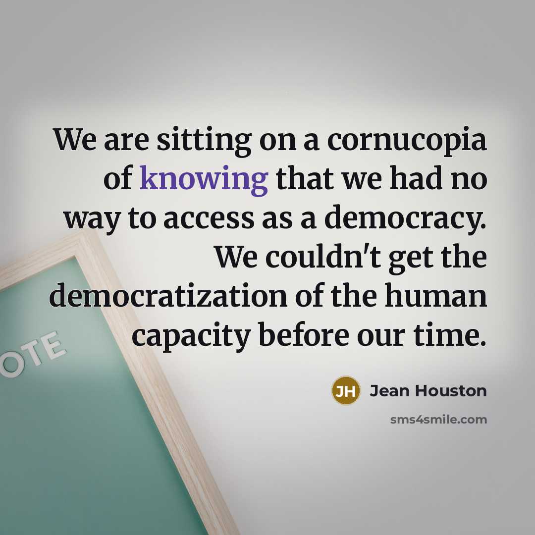 “We are sitting on a cornucopia of knowing that we…” quote by Jean Houston