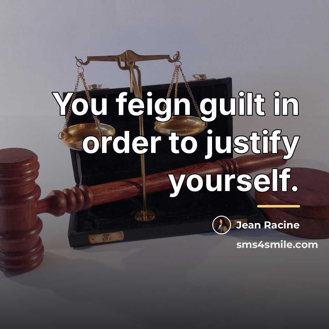“You feign guilt in order to justify yourself.…” quote by Jean Racine
