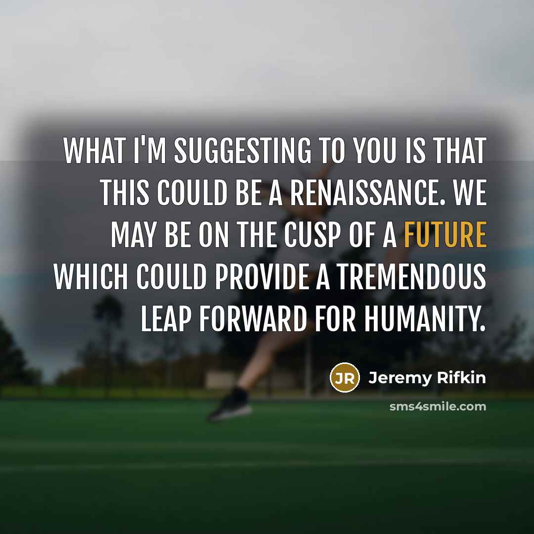 “What I'm suggesting to you is that this could be…” quote by Jeremy Rifkin