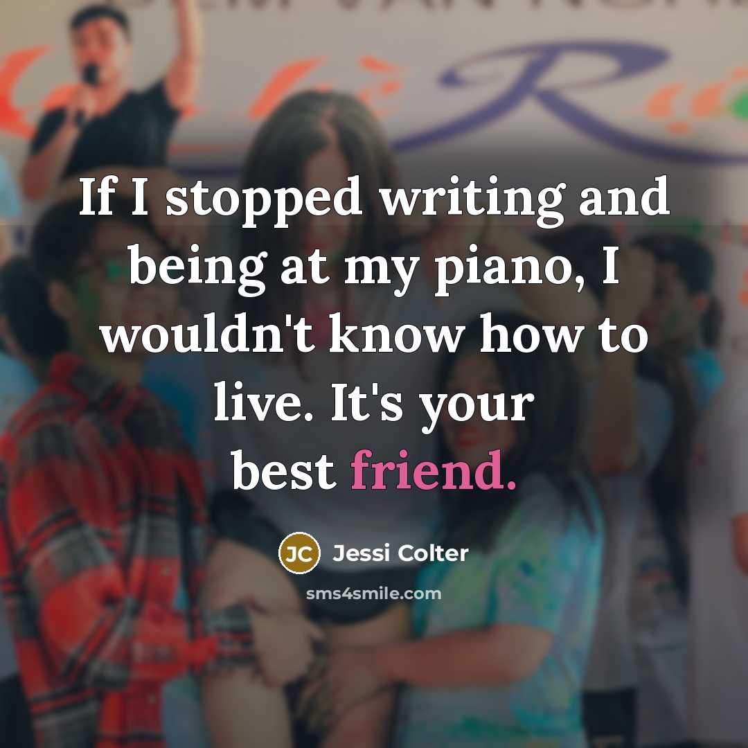 “If I stopped writing and being at my piano, I…” quote by Jessi Colter
