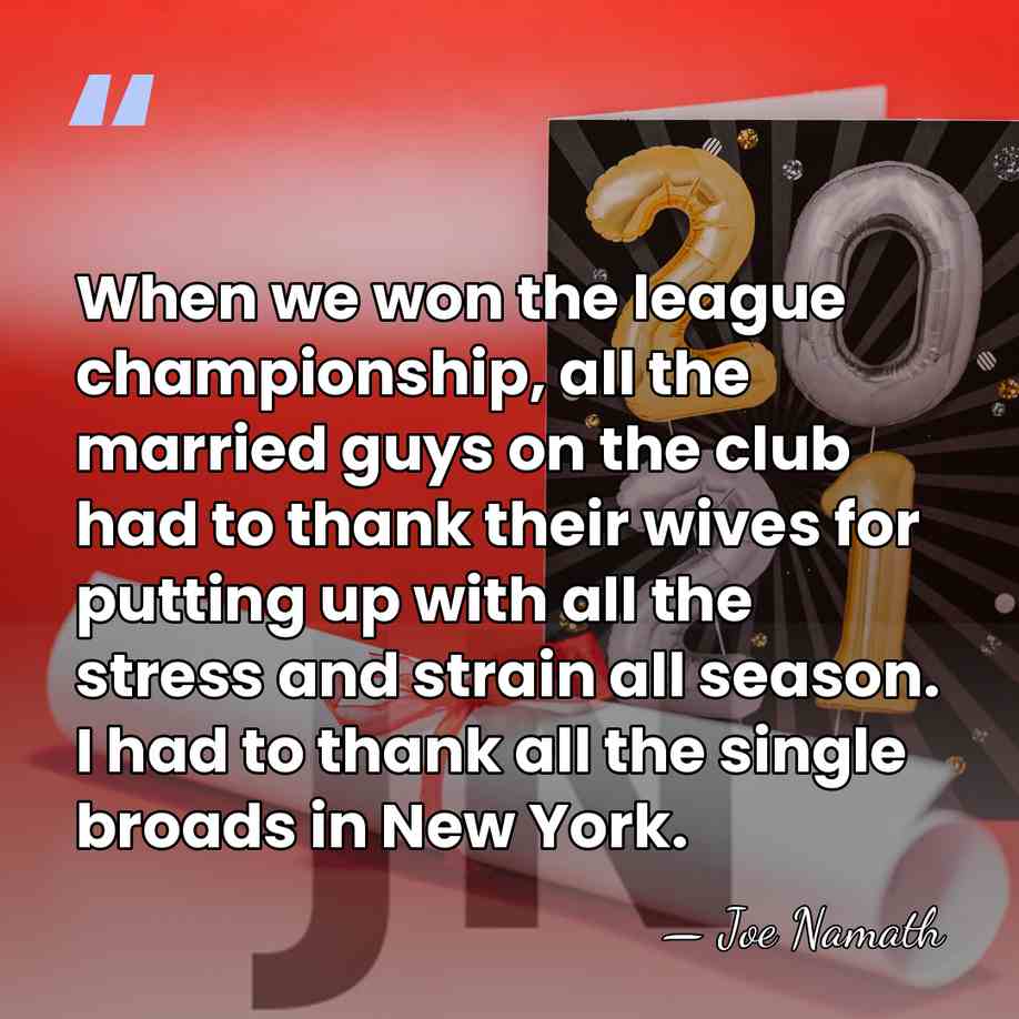 When we won the league championship, all the married guys on the&hellip; - Joe Namath