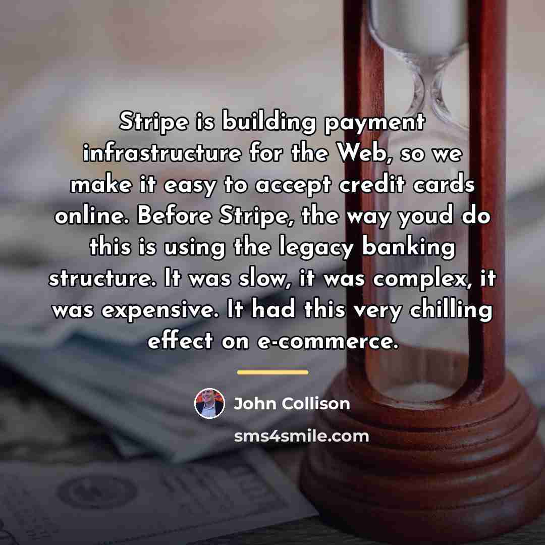 “Stripe is building payment infrastructure for the Web, so we…” quote by John Collison