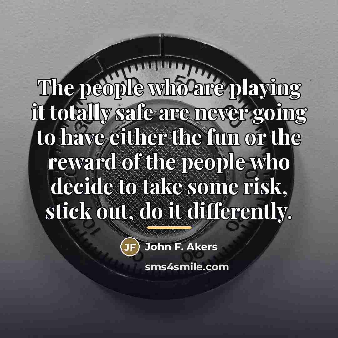 “The people who are playing it totally safe are never…” quote by John F. Akers