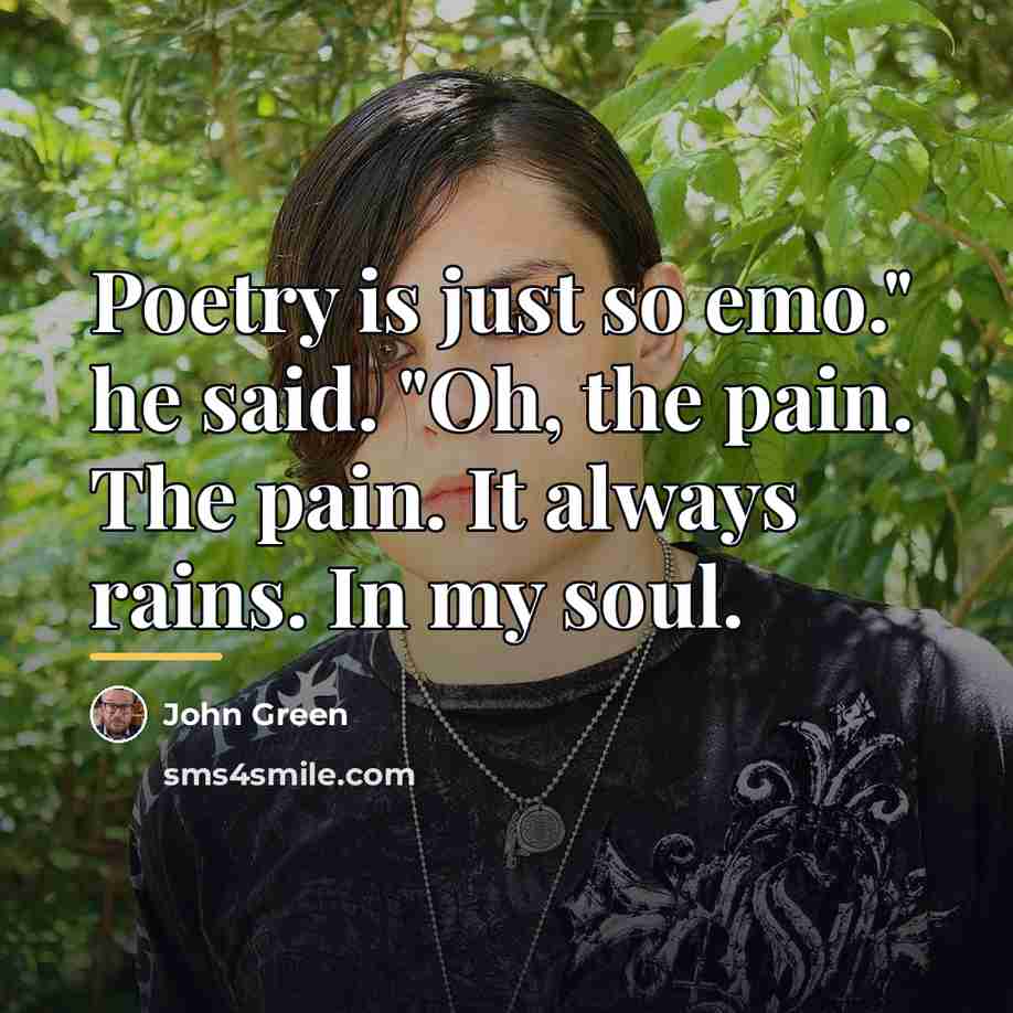 “Poetry is just so emo." he said. "Oh, the pain.…” quote by John Green