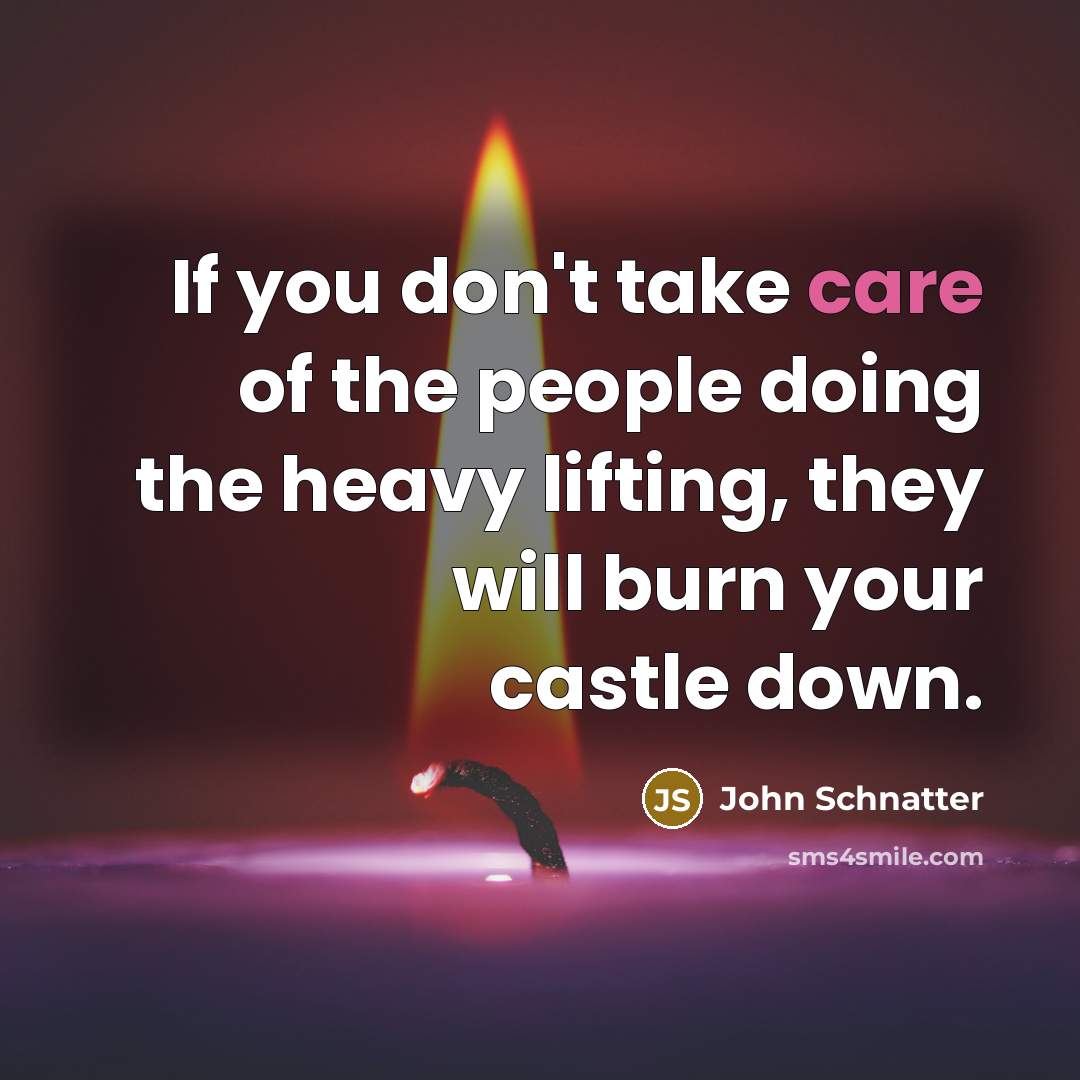 “If you don't take care of the people doing the…” quote by John Schnatter