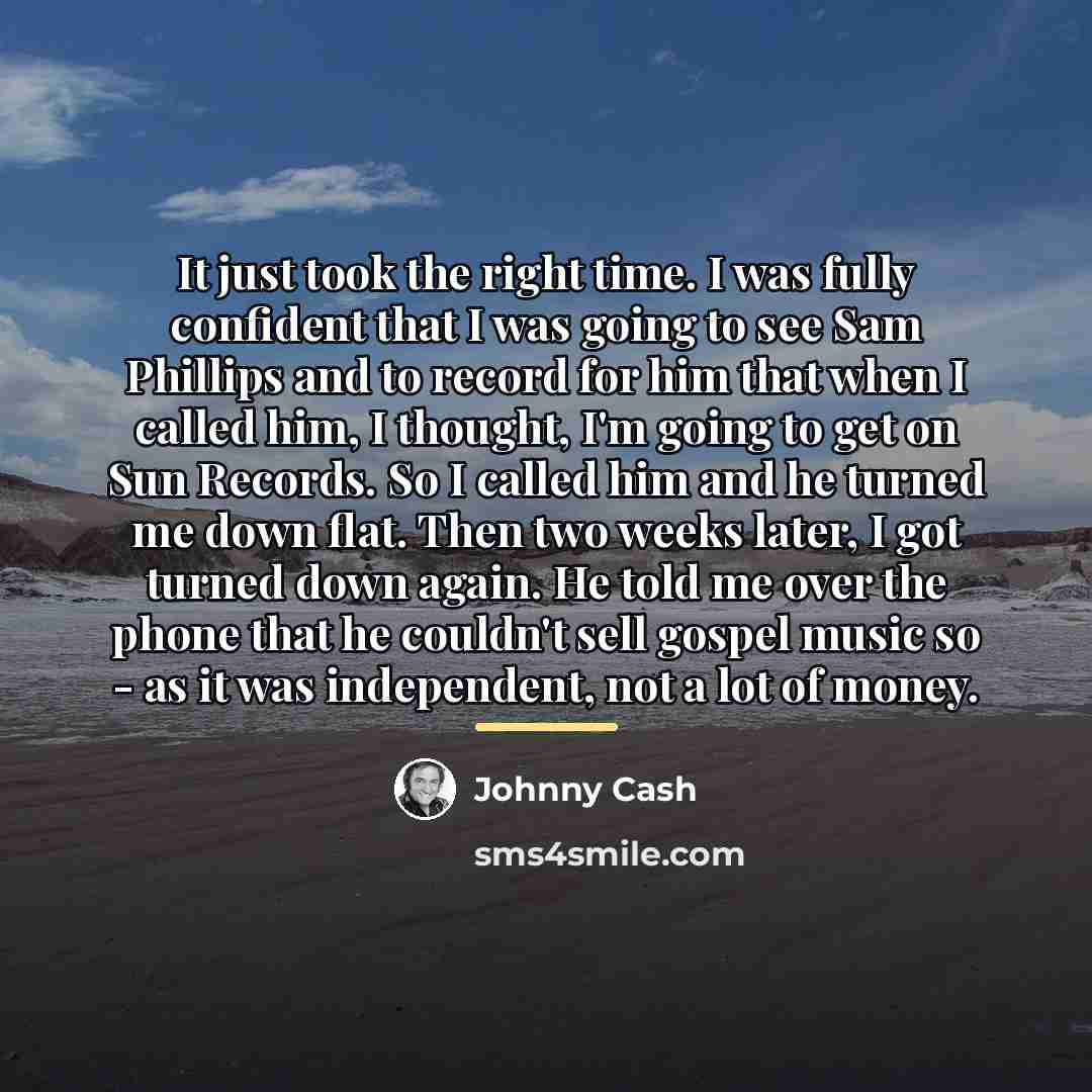 “It just took the right time. I was fully confident…” quote by Johnny Cash