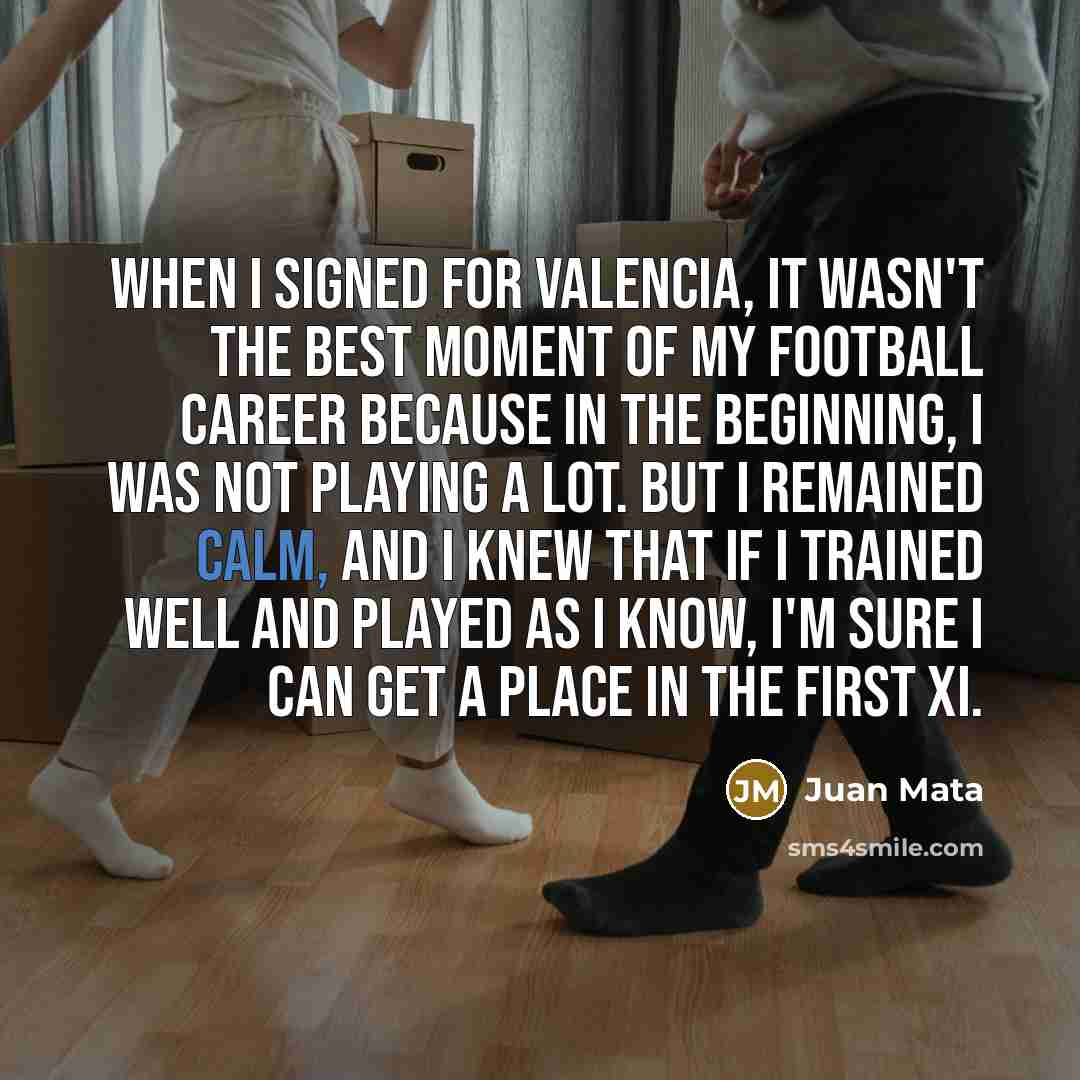 “When I signed for Valencia, it wasn't the best moment…” quote by Juan Mata
