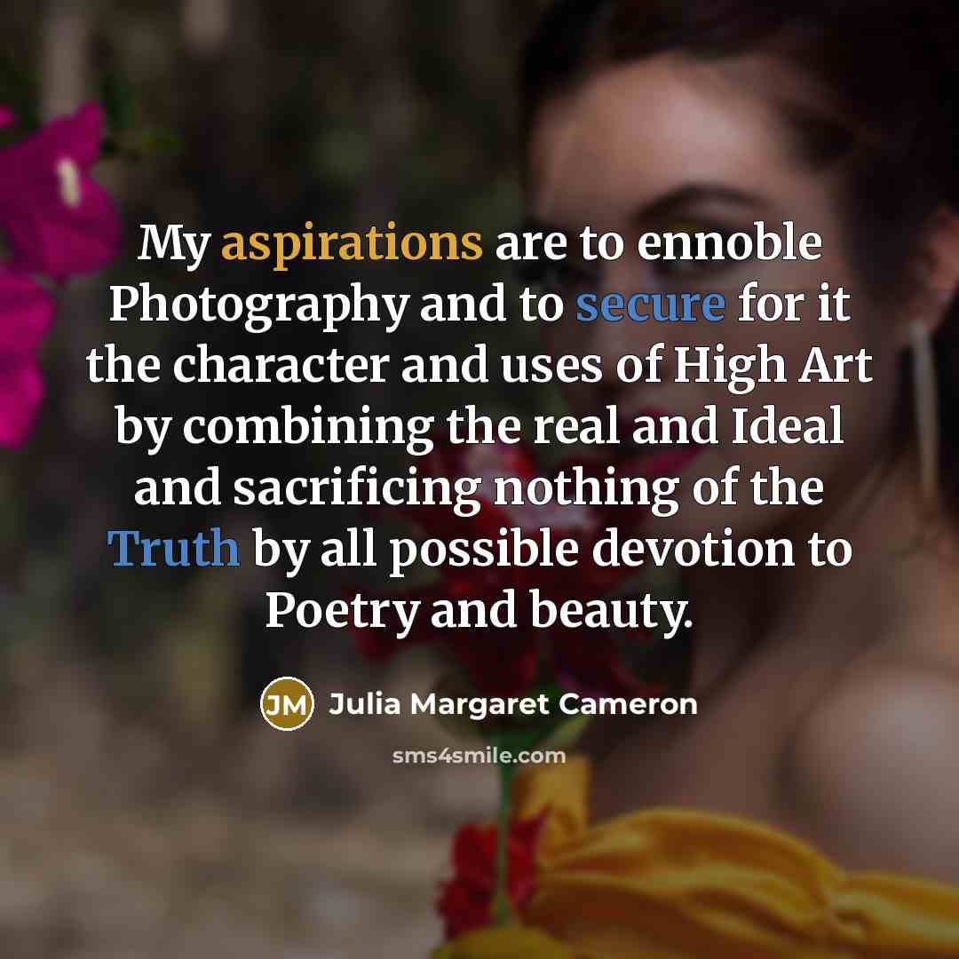 “My aspirations are to ennoble Photography and to secure for…” quote by Julia Margaret Cameron