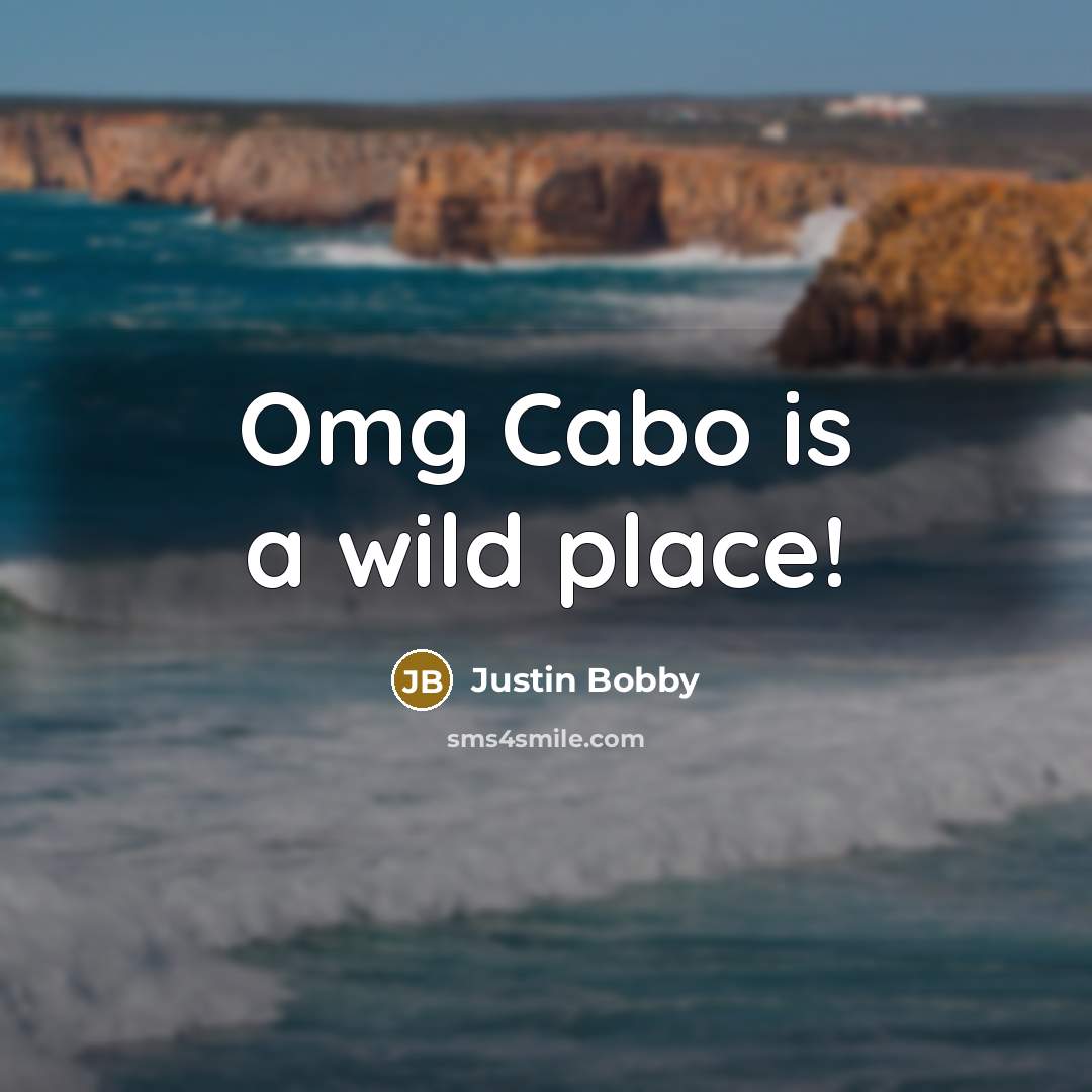 “Omg Cabo is a wild place!…” quote by Justin Bobby