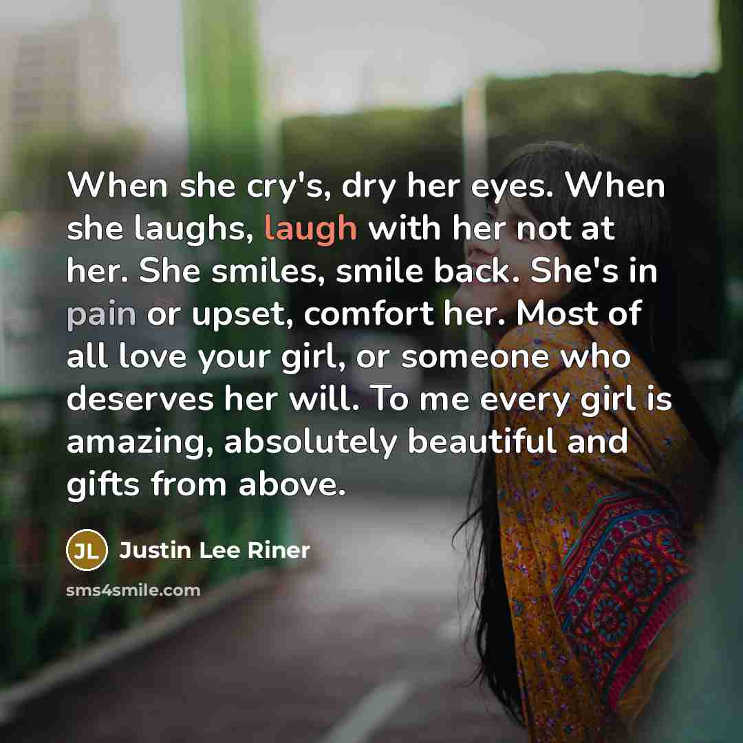 “When she cry's, dry her eyes. When she laughs, laugh…” quote by Justin Lee Riner