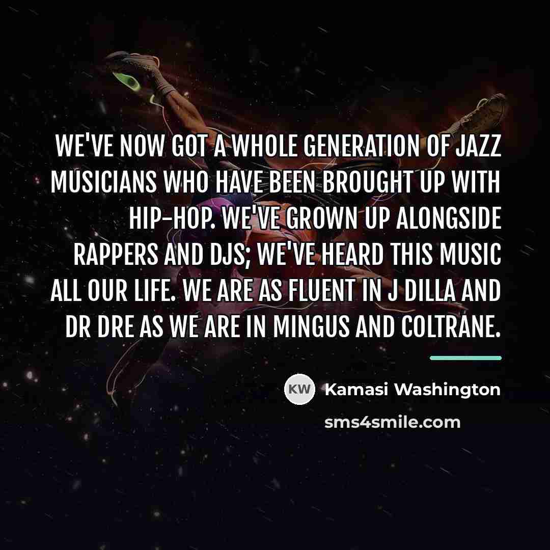 “We've now got a whole generation of jazz musicians who…” quote by Kamasi Washington