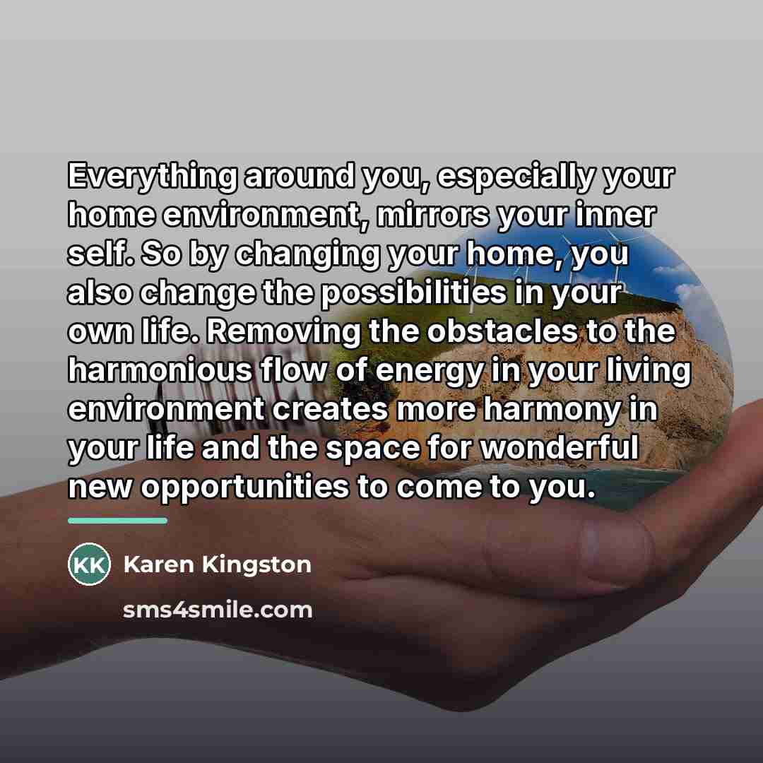 “Everything around you, especially your home environment, mirrors your inner…” quote by Karen Kingston
