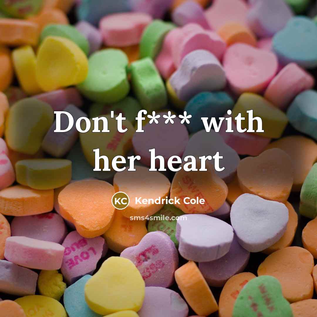 “Don't f*** with her heart…” quote by Kendrick Cole