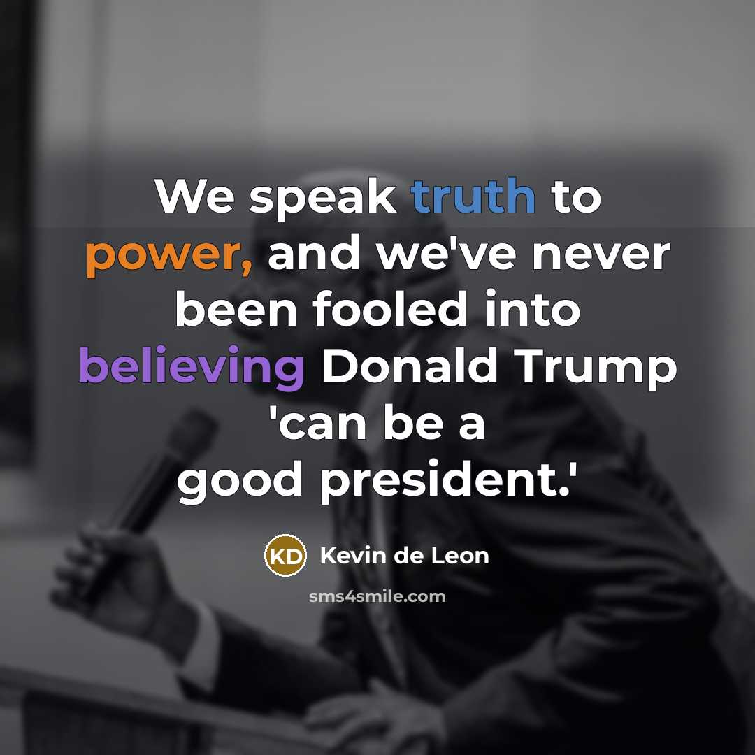 “We speak truth to power, and we've never been fooled…” quote by Kevin de Leon