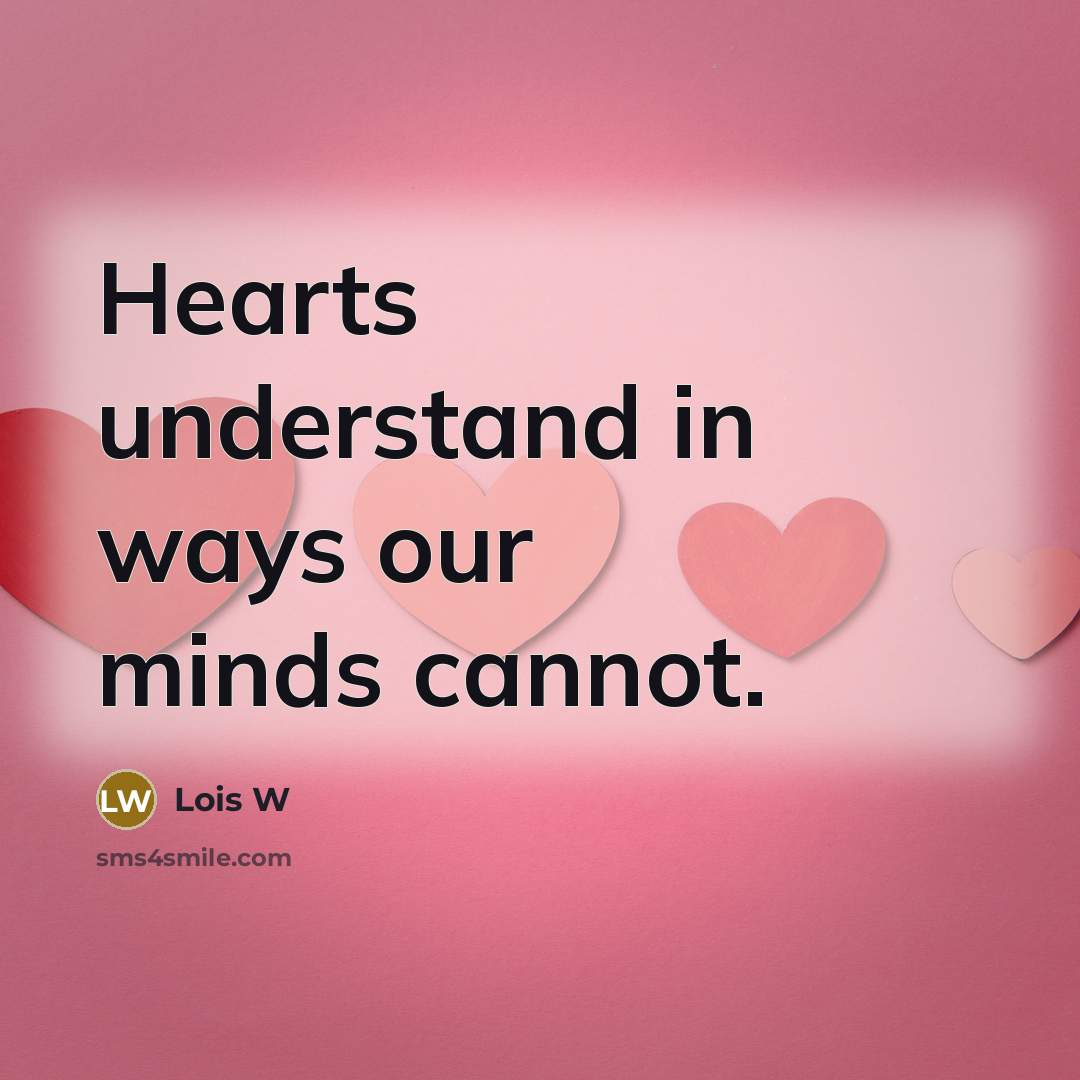 “Hearts understand in ways our minds cannot.…” quote by Lois W
