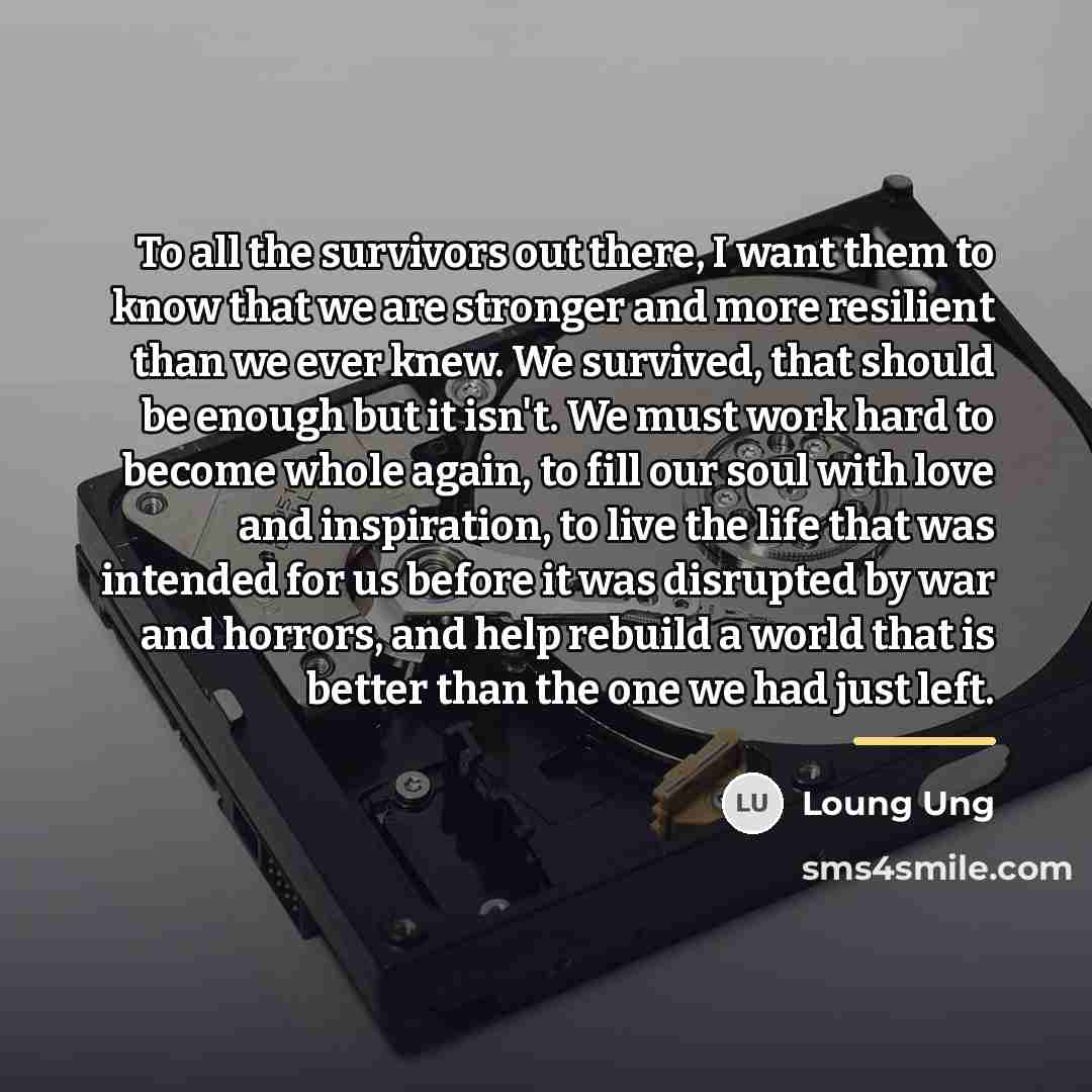“To all the survivors out there, I want them to…” quote by Loung Ung