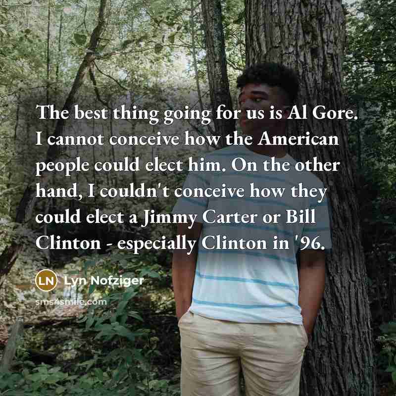 “The best thing going for us is Al Gore. I…” quote by Lyn Nofziger