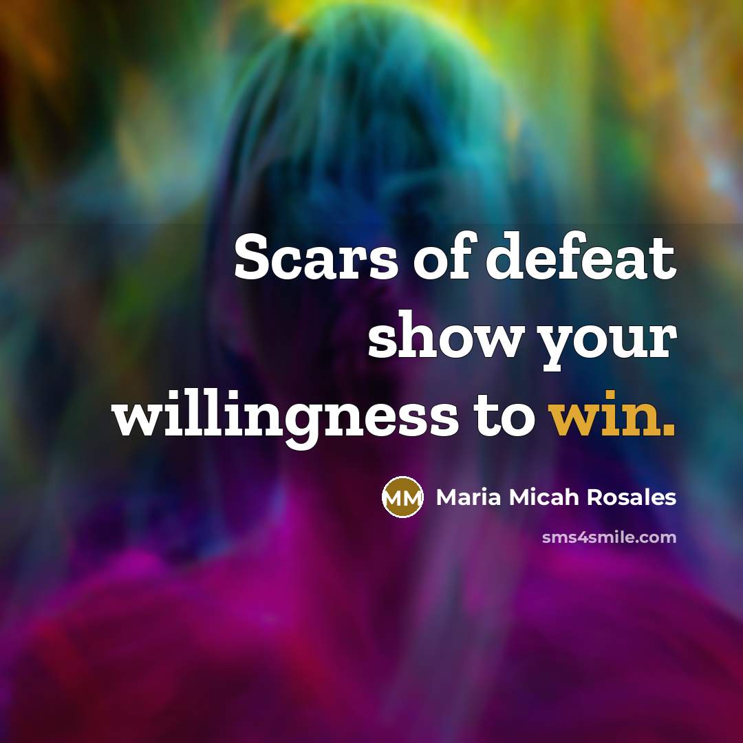 “Scars of defeat show your willingness to win.…” quote by Maria Micah Rosales