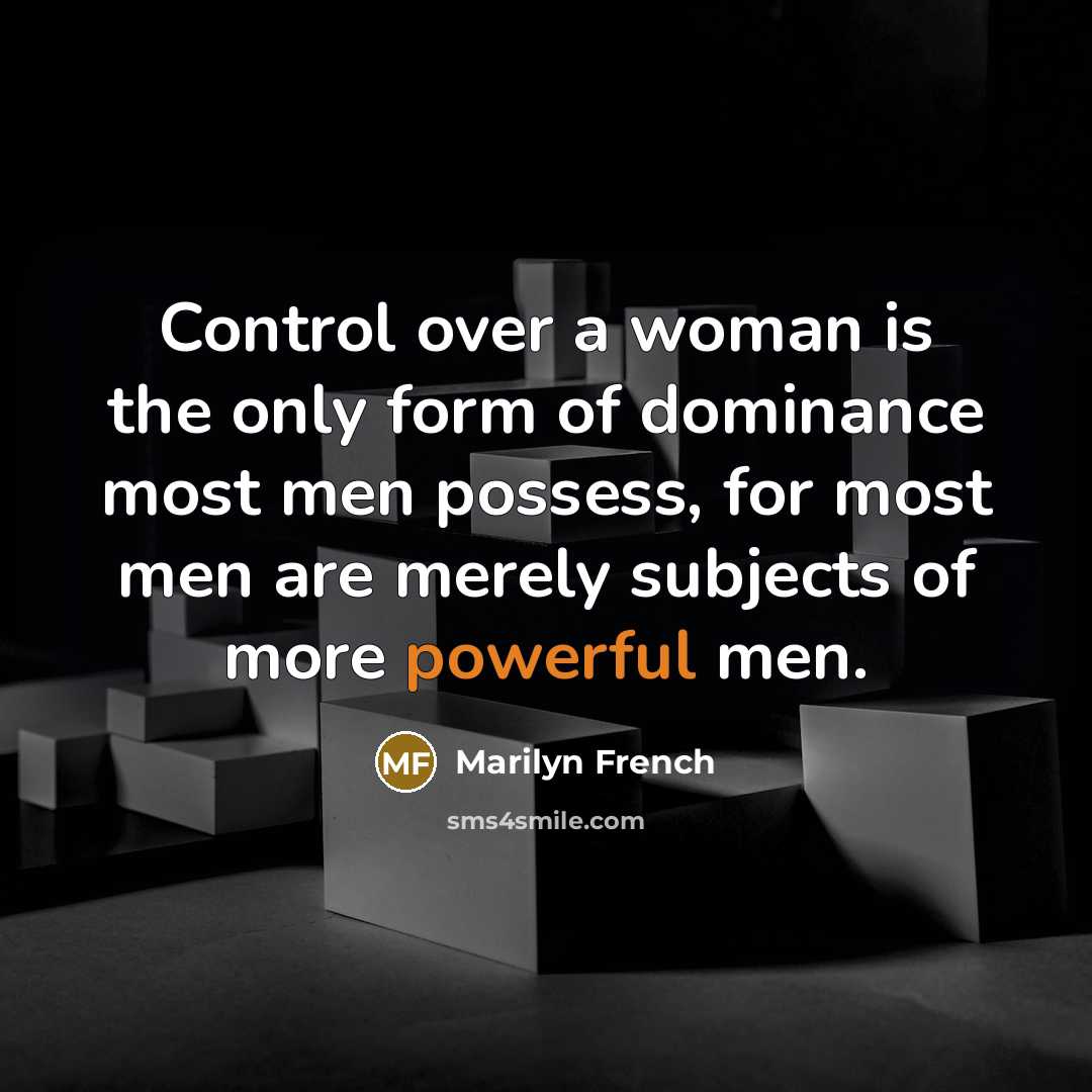 “Control over a woman is the only form of dominance…” quote by Marilyn French