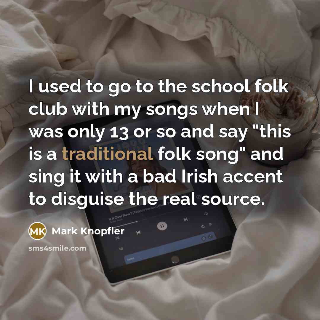 “I used to go to the school folk club with…” quote by Mark Knopfler