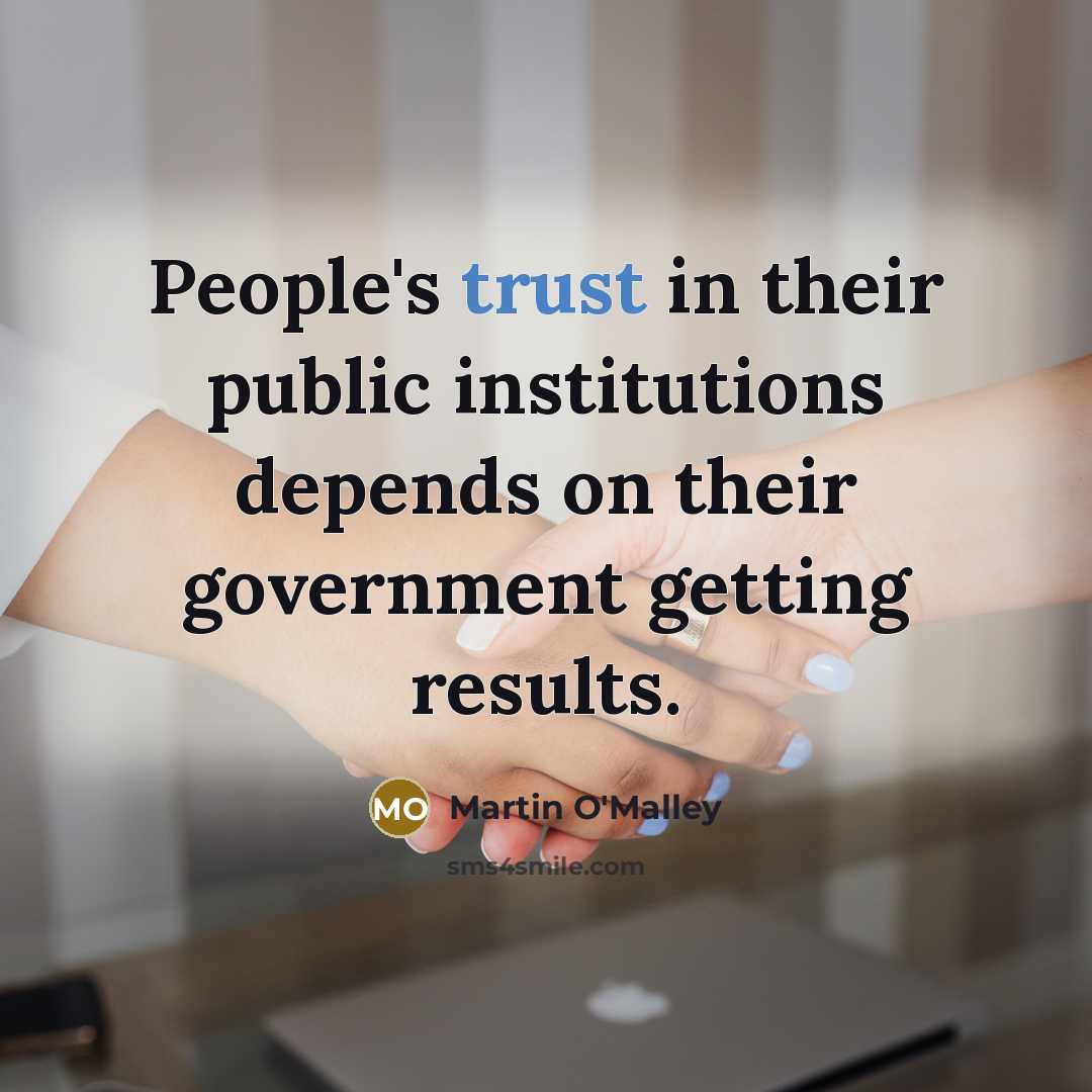 “People's trust in their public institutions depends on their government…” quote by Martin O'Malley