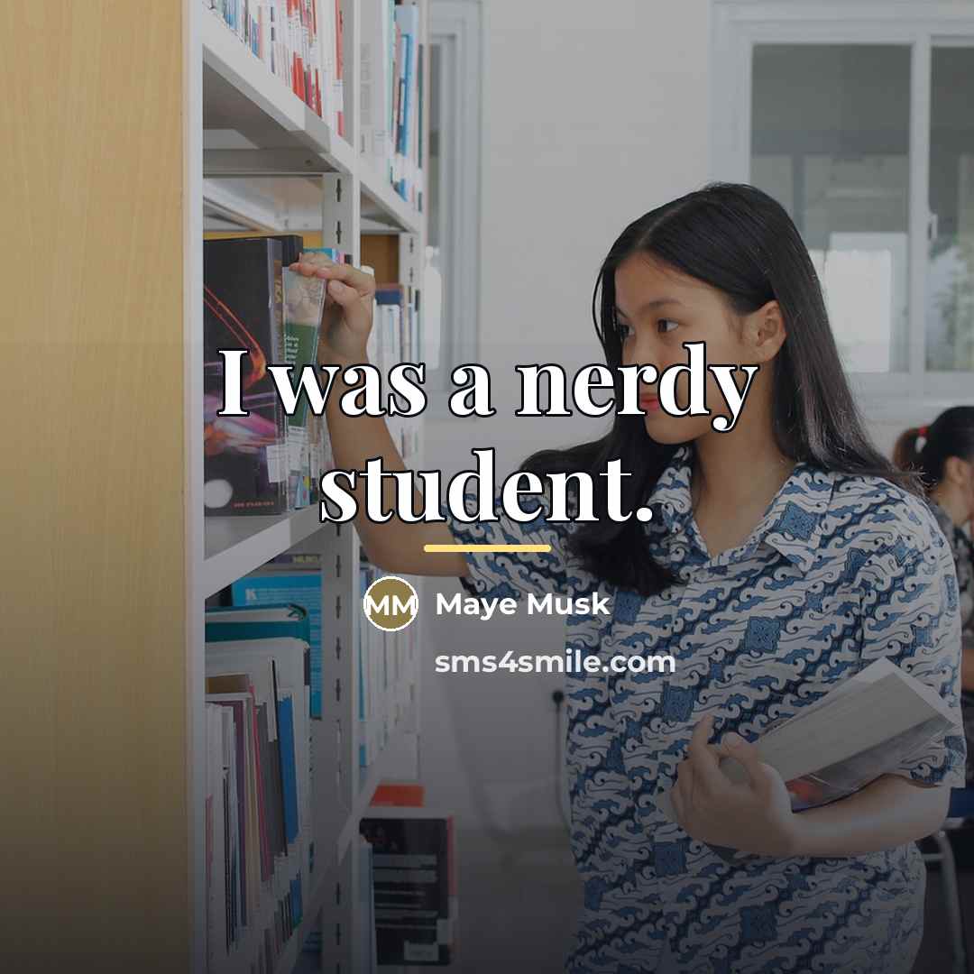 “I was a nerdy student.…” quote by Maye Musk